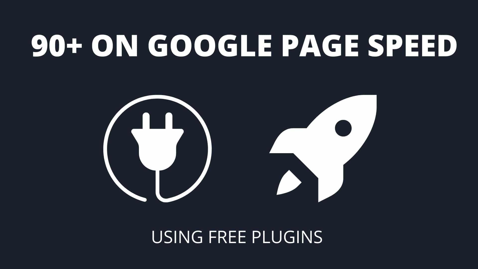 90+ on Google Page Speed Insights by optimizing a WordPress Website with Free Plugins
