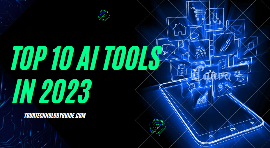 Top 10 AI Tools in 2023 That Will Make Your Life Easier